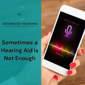 Sometimes A Hearing Aid Is Not Enough
